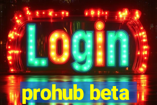 prohub beta